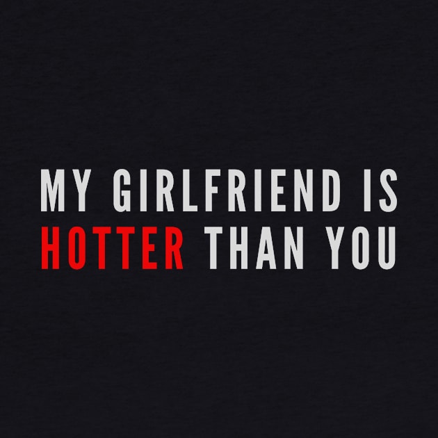 My Girlfriend Is Hotter Than You by 29 hour design